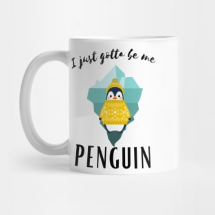 I Just gotta be me penguin - Funny Penguin Quote Mug